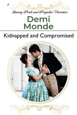 Kidnapped and Compromised : A Steamy Pride and Prejudice Variation